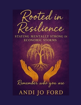Paperback Rooted in Resilience: Staying Mentally Strong Through Economic Storms Book