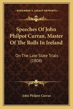 Paperback Speeches Of John Philpot Curran, Master Of The Rolls In Ireland: On The Late State Trials (1808) Book