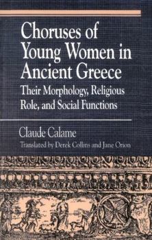 Paperback Choruses of Young Women in Ancient Greece: Their Morphology, Religious Role and Social Functions Book