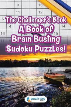 Paperback The Challenger's Book: A Book of Brain Busting Sudoku Puzzles! Book