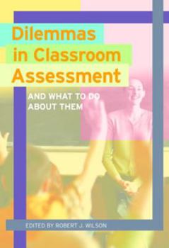 Paperback Dilemmas in Classroom Assessment: And What to Do about Them Book