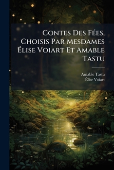 Contes Des FÃ(c)es, Choisis Par Mesdames Ã lise Voiart Et Amable Tastu (French Edition)