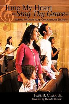 Paperback Tune My Heart to Sing Thy Grace: Worship Renewal Through Congregational Singing Book