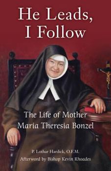 Paperback He Leads, I Follow: The Life of Mother Maria Theresia Bonzel Book