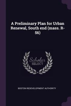 Paperback A Preliminary Plan for Urban Renewal, South end (mass. R-56) Book