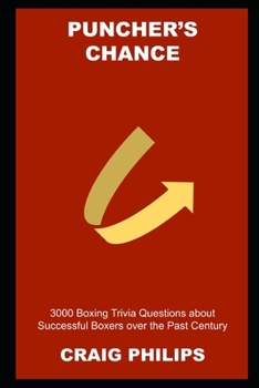 Paperback Puncher's Chance: 3000 Boxing Trivia Questions about Successful Boxers over the Past Century Book
