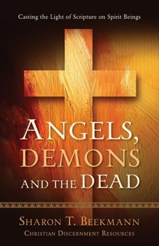 Paperback Angels, Demons & the Dead: Casting the Light of Scripture on Spirit Beings Book