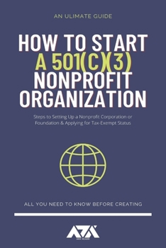 Paperback How to Start a 501c3 Nonprofit Organization: Steps to Setting Up a Nonprofit Corporation or Foundation & Applying for Tax-Exempt Status Book