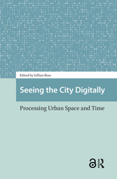 Hardcover Seeing the City Digitally: Processing Urban Space and Time Book