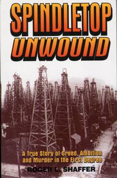 Paperback Spindletop Unwound: A True Story of Greed, Ambition and Murder in the First Degree Book