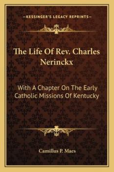 Paperback The Life Of Rev. Charles Nerinckx: With A Chapter On The Early Catholic Missions Of Kentucky Book