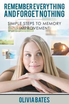 Paperback Remember Everything and Forget Nothing: Simple Steps to Memory Improvement Book