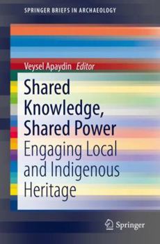 Paperback Shared Knowledge, Shared Power: Engaging Local and Indigenous Heritage Book