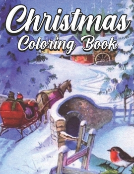 Christmas Coloring Book: An Adult Coloring Book Featuring Beautiful Winter Landscapes and Heart Warming Holiday Scenes for Stress Relief and Relaxation