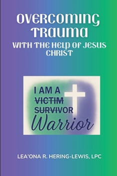 Overcoming Trauma with the help of Jesus Christ (I Am a Warrior)