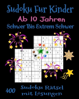 Paperback Sudoku F?r Kinder ab 10 Jahren. 400 Sudoku R?tsel mit L?sungen. Schwer Bis Extrem Schwer: Geschenk F?r Kinder. Denksport F?r Kinder zum Knobeln. [German] Book