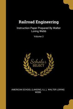 Paperback Railroad Engineering: Instruction Paper Prepared By Walter Loring Webb; Volume 3 Book