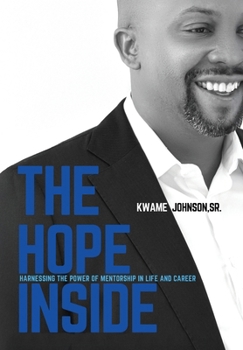 The Hope Inside: Harnessing The Power of Mentorship in Life and Career