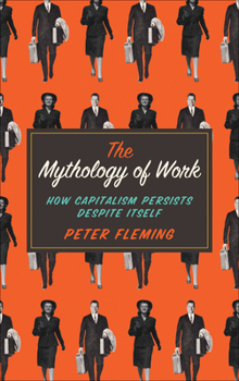 Paperback Mythology of Work: How Capitalism Persists Despite Itself Book