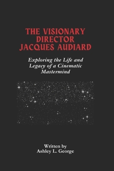 Paperback The Visionary Director Jacques Audiard: Exploring the Life and Legacy of a Cinematic Mastermind Book