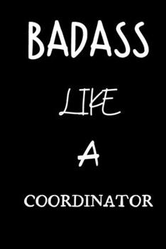 badass like a coordinator: small lined New Job Quote Notebook / Travel Journal to write in (6'' x 9'') 120 pages