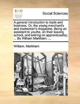 Paperback A General Introduction to Trade and Business. Or, the Young Merchant's and Tradesman's Magazine. Being an Assistant to Youths, on Their Leaving School Book