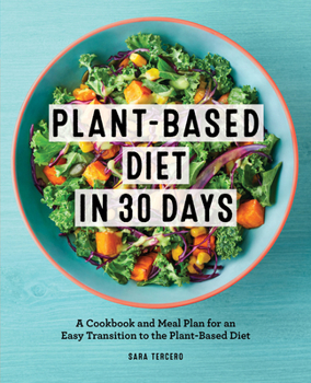 Paperback Plant-Based Diet in 30 Days: A Cookbook and Meal Plan for an Easy Transition to the Plant Based Diet Book