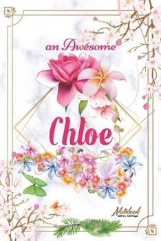 Paperback An Awesome Chloe Journal: Awesome (Diary, Notebook) Personalized Custom Name - Flowers (6 x 9 - Blank Lined 120 Pages A Wonderful Journal for an Book