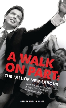 Paperback A Walk on Part: The Fall of New Labour: The Fall of New Labour Book