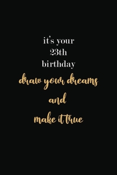 Paperback it's your 23th birthday draw your dreams and make it true: cute notebook/journal 6*9 inch /lined/gift notebook with quote cover Book
