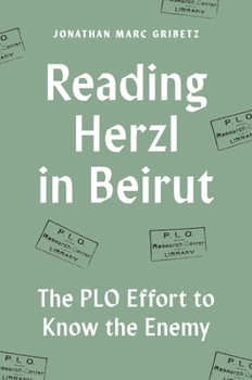 Hardcover Reading Herzl in Beirut: The PLO Effort to Know the Enemy Book