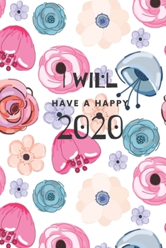 Paperback I Will Have A Happy 2020: Weekly, Monthly and Daily Planner / Organizer / Calendar with Beautifull Design Book