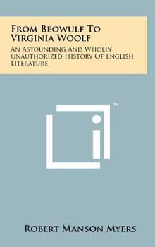 Hardcover From Beowulf To Virginia Woolf: An Astounding And Wholly Unauthorized History Of English Literature Book