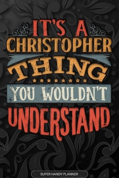 Paperback It's A Christopher Thing You Wouldn't Understand: Christopher Name Planner With Notebook Journal Calendar Personal Goals Password Manager & Much More, Book