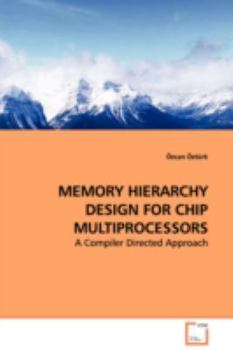 Paperback MEMORY HIERARCHY DESIGN FOR CHIP MULTIPROCESSORS - A Compiler Directed Approach Book