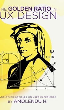 Hardcover The Golden Ratio In UX Design: And Other Articles On User Experience Book