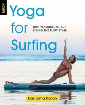Paperback Yoga for Surfing: Tips, Techniques, and Living the Flow State Book
