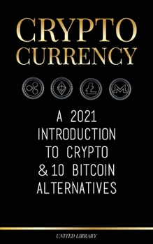 Paperback Cryptocurrency: A 2022 Introduction to Crypto & 10 Bitcoin Alternatives (Ethereum, Litecoin, Cardano, Polkadot, Bitcoin Cash, Stellar, Book