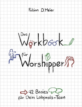 Das Workbook für Worshipper: 42 Basics für Dein Lobpreis-Team (German Edition)