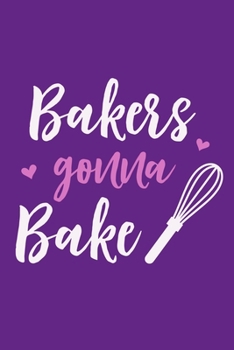 Paperback Bakers Gonna Bake: Blank Lined Notebook: Baking Gift Culinary Student Gift 6x9 110 Blank Pages Plain White Paper Soft Cover Book
