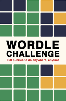 Paperback Wordle Challenge: 500 Puzzles to Do Anywhere, Anytime Book