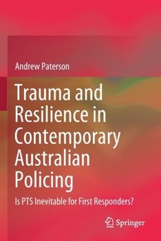 Paperback Trauma and Resilience in Contemporary Australian Policing: Is Pts Inevitable for First Responders? Book