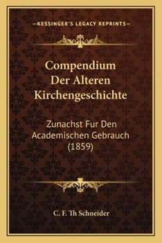 Paperback Compendium Der Alteren Kirchengeschichte: Zunachst Fur Den Academischen Gebrauch (1859) [German] Book