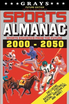 Paperback Grays Sports Almanac: Sports Statistics From The Future 2000-2050 [Future Edition - LIMITED TO 10,000 PRINT RUN] Book