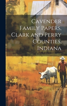 Hardcover Cavender Family Papers, Clark and Perry Counties, Indiana Book