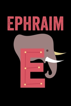 Ephraim: Animals Coloring Book for Kids, Weekly Planner, and Lined Journal Animal Coloring Pages. Personalized Custom Name Initial Alphabet Christmas or Birthday Gift for Boys