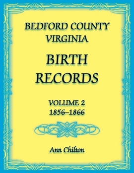 Paperback Bedford County, Virginia Birth Records: Volume 2, 1856-1866 Book
