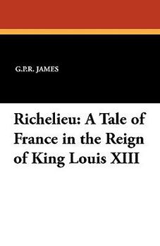 Richelieu: A Tale Of France