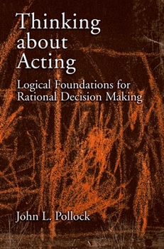 Hardcover Thinking about Acting: Logical Foundations for Rational Decision Making Book