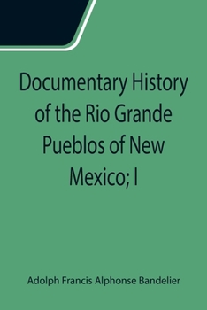 Paperback Documentary History of the Rio Grande Pueblos of New Mexico; I. Bibliographic Introduction Papers of the School of American Archaeology, No. 13 Book